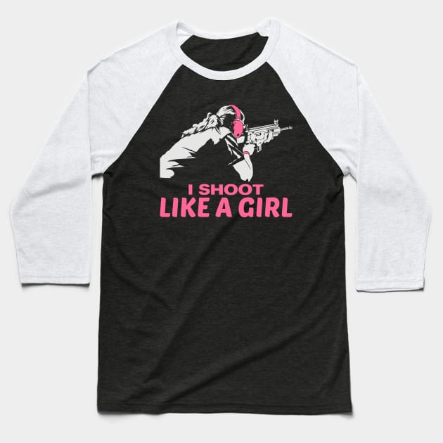 I shoot like a girl - gun weapon weapons girls Baseball T-Shirt by Shirtbubble